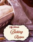 My Favorite Baking Recipes: To Keep Track of My Favorite Bakery Methods and Foods By Yum Treats Press Cover Image