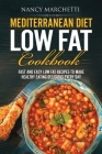 Mediterranean Diet Low Fat Cookbook: Fast and Easy Low Fat Recipes to Make Healthy Eating Delicious Every Day Cover Image