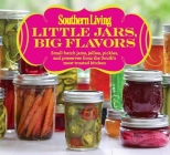 Southern Living Little Jars, Big Flavors: Small-batch jams, jellies, pickles, and preserves from the South's most trusted kitchen By The Editors of Southern Living Cover Image