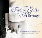 The Twelve Gifts in Marriage (Twelve Gifts Series #2) By Charlene Costanzo Cover Image