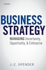 Business Strategy: Managing Uncertainty, Opportunity, and Enterprise By J. -C Spender Cover Image