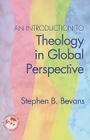 An Introduction to Theology in Global Perspective (Theology in Global Perspectives) By Stephen Bevans Cover Image