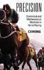Precision: Statistical and Mathematical Methods in Horse Racing By C. X. Wong Cover Image