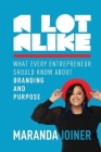 A Lot Alike: What Every Entrepreneur Should Know about Branding and Purpose By Maranda Joiner, Kelly (Other), Benson (Other) Cover Image