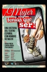 ¡Mujer tenías que ser!: (una historia del teatro español con nombre de mujer) By Fran Giménez Cover Image