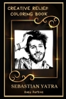 Sebastian Yatra Creative Relief Coloring Book: Powerful Motivation and Success, Calm Mindset and Peace Relaxing Coloring Book for Adults Cover Image