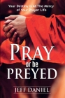 Pray Or Be Preyed By Jeff Daniel Cover Image