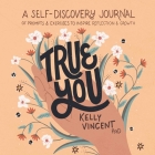 True You: A Self-Discovery Journal of Prompts and Exercises to Inspire Reflection and Growth By Kelly Vincent, Jacinta Kay (Illustrator) Cover Image