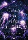 Beasts That Never Slumber By Aldara Thomas Cover Image
