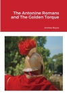 The Antonine Romans and The Golden Torque By Andrew Boyce Cover Image