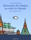 Livro para Colorir de Horizontes de Cidades ao redor do Mundo para Crianças 4, 5 & 6 Cover Image