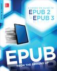Epub from the Ground Up: A Hands-On Guide to Epub 2 and Epub 3 Cover Image