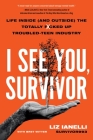 I See You, Survivor: Life Inside (and Outside) the Totally F*cked-Up Troubled Teen Industry By Liz Ianelli, Bret Witter (With) Cover Image