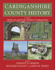 Cardiganshire County History:  Volume 2: Medieval and Early Modern Cardiganshire (The Cardiganshire County History) Cover Image