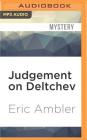 Judgement on Deltchev By Eric Ambler, Tim Bentinck (Read by) Cover Image
