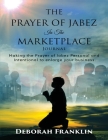 The Prayer of Jabez In The Marketplace Journal: Making the Prayer of Jabez personal and intentional to enlarge the territory of your business. Cover Image