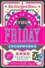 The New York Times Take It With You Friday Crosswords: 200 Hard Removable Puzzles By The New York Times, Will Shortz (Editor) Cover Image