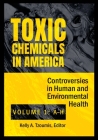 Toxic Chemicals in America [2 Volumes]: Controversies in Human and Environmental Health By Kelly A. Tzoumis (Editor) Cover Image
