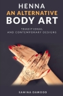 Henna - An Alternative Body Art: Traditional and Contemporary Designs By Samina Dawood Cover Image