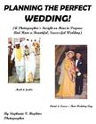 Planning the Perfect Wedding!: (A Photographer's Insight on How to Prepare And Have a Beautiful, Successful Wedding) By Stephanie V. Hopkins Cover Image