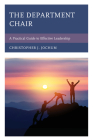 The Department Chair: A Practical Guide to Effective Leadership By Christopher J. Jochum Cover Image
