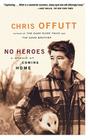 No Heroes: A Memoir of Coming Home By Chris Offutt Cover Image