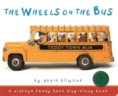 The Wheels on the Bus (Teddy Bear Sing Along) By David Ellwand (By (photographer)) Cover Image