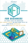 Nft for Beginners: The Simple Guide for Understand Non-Fungible Tokens and Make Money With the New Digital Crypto Art. Learn How to Monet Cover Image