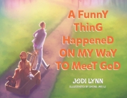 A Funny Thing Happened on My Way to Meet God Cover Image