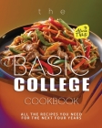 The Basic College Cookbook: All The Recipes You Need for The Next Four Years By Alicia T. White Cover Image