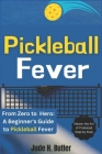 From Zero to Pickleball Hero: A Beginner's Guide to Pickleball Fever: Master the Art of Pickleball Step by Step Cover Image