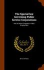 The Special Law Governing Public Service Corporations: And All Others Engaged in Public Employment By Bruce Wyman Cover Image
