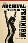The Archival Turn in Feminism: Outrage in Order By Kate Eichhorn Cover Image