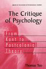 The Critique of Psychology: From Kant to Postcolonial Theory (Library of the History of Psychological Theories) By Thomas Teo Cover Image