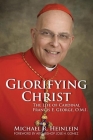 Glorifying Christ: The Life of Cardinal Francis E. George, O.M.I. By Michael R. Heinlein Cover Image