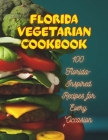 Florida Vegetarian Cookbook: 100 Florida-Inspired Recipes for Every Occasion Cover Image