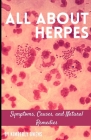 All about Herpes: Symptoms, Causes, and Natural Remedies By Kimberly Owens Cover Image
