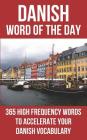 Danish Word of the Day: 365 High Frequency Words to Accelerate Your Danish Vocabulary By Word of the Day Cover Image