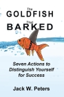 The Goldfish That Barked, Seven Actions to Distinguish Yourself for Success Cover Image