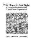 This House is Just Right: A Design Guide to Choosing a Home and Neighborhood By R. Thomas Jones (Illustrator), Linda L. Day Cover Image