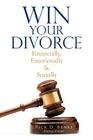 Win Your Divorce: Financially, Emotionally & Socially By Rick D. Banks Cover Image