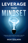 Leverage Your Mindset: Overcome Limiting Beliefs and Amplify Your Life!: Be Less Stressed, Be Happier, and Be More Mindful By Ricky Kalmon Cover Image