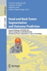 Head and Neck Tumor Segmentation and Outcome Prediction: Second Challenge, Hecktor 2021, Held in Conjunction with Miccai 2021, Strasbourg, France, Sep (Lecture Notes in Computer Science #1320) By Vincent Andrearczyk (Editor), Valentin Oreiller (Editor), Mathieu Hatt (Editor) Cover Image