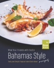 Wow Your Friends with Exotic Bahamas Style Recipes: Tasty and Simple Tropical Island Dish Ideas! Cover Image
