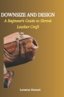 Downsize and Design: A Beginner's Guide to Shrink Leather Craft Cover Image
