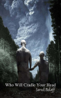 Who Will Cradle Your Head By Jared Beloff Cover Image