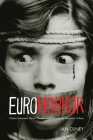 Euro Horror: Classic European Horror Cinema in Contemporary American Culture (New Directions in National Cinemas) By Ian Olney Cover Image