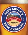 Beer Lover's New England: Best Breweries, Brewpubs & Beer Bars (Beer Lovers) By Norman Miller Cover Image