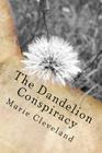 The Dandelion Conspiracy By Marie Cleveland Cover Image