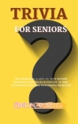 Trivia for Seniors: 500 Unpublished quizzes on facts you have personally experienced in your life to train your brain by enriching your ge Cover Image